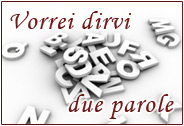 Vorrei dirvi due parole